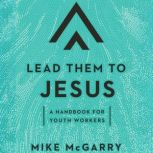 Lead Them to Jesus, Mike McGarry