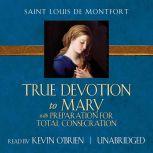 True Devotion to Mary With Preparation for Total Consecration, Saint Louis de Montfort