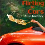 Flirting in Cars, Alisa Kwitney