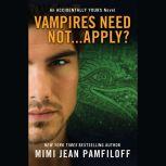Vampires Need Not...Apply? An Accidentally Yours Novel, Mimi Jean Pamfiloff