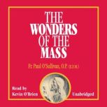 The Wonders of the Mass, Father Paul OSullivan, O.P., E.D.M