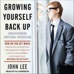 Growing Yourself Back Up, John Lee