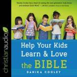 Help Your Kids Learn and Love the Bible, Danika Cooley