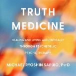 Truth Medicine, Michael Ryoshin Sapiro