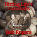 Hitting Lifes Curveballs, Bob Rogers