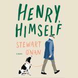 Henry, Himself A Novel, Stewart O'Nan
