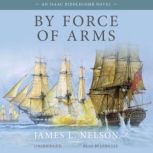 By Force of Arms, James L. Nelson