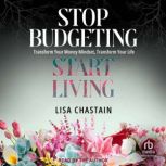 Stop Budgeting, Start Living, Lisa Chastain