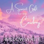 A Sweet Gift for the Cowboy, Willow White