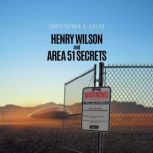 Henry Wilson and Area 51 Secrets, Christopher A Salvo