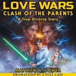 Love Wars Clash of the Parents, A Tr..., Matthew A. Tower