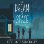 We Dream of Space, Erin Entrada Kelly