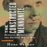 The Constructed Mennonite History, Memory, and the Second World War, Hans Werner