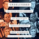 Undelivered The Never-Heard Speeches That Would Have Rewritten History, Jeff Nussbaum