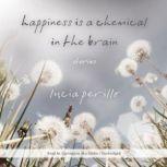 Happiness Is a Chemical in the Brain, Lucia Perillo