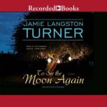 To See the Moon Again, Jamie Langston Turner