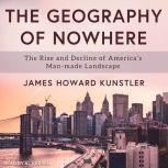 The Geography of Nowhere The Rise and Decline of America's Man-made Landscape, James Howard Kunstler