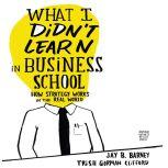What I Didnt Learn in Business Schoo..., Jay Barney