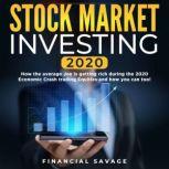 Stock Market Investing 2020: How the average Joe is getting rich during the 2020 Economic Crash trading Equities and how you can too!, Financial Savage