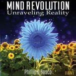 Mind Revolution Unraveling Reality (I & IV), Phillip G Bosco