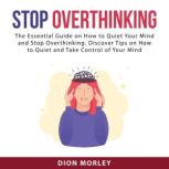 Stop Overthinking The Essential Guid..., Dion Morley