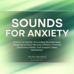 Sounds For Anxiety 9 Hours of Gentle..., Neuro Balance Audio