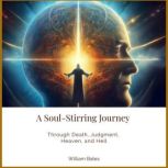 A SoulStirring Journey Through Death..., William Bates