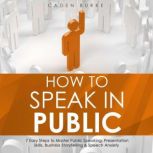 How to Speak in Public 7 Easy Steps ..., Caden Burke