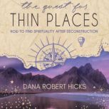 The Quest for Thin Places, Dana Robert Hicks