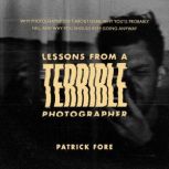 Lessons From A Terrible Photographer, Patrick Fore