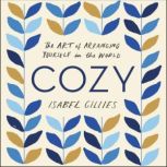 Cozy The Art of Arranging Yourself in the World, Isabel Gillies