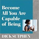 Become All You Are Capable of Being, Dick Sutphen