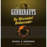 The Absconded Ambassador Genrenauts Episode 2, Michael R. Underwood