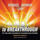 Zero to Breakthrough The 7-step, Battle-tested Method for Accomplishing Goals That Matter, Vernice FlyGirl Armour