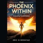 The Phoenix Within, Eric Bosnyak