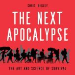 The Next Apocalypse The Art and Science of Survival, Chris Begley