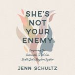 Shes Not Your Enemy, Jenn Schultz