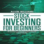 Stock Investing for Beginners: 30 Valuable Stock Investing Lessons for Beginners, Alvin Williams