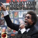 Love Out Loud! Cornel West; Brother of Compassion, Geoffrey Giuliano