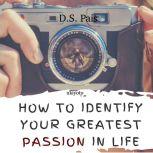 How To Identify Your Greatest Passion..., D.S. Pais