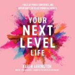 Your Next Level Life 7 Rules of Power, Confidence, and Opportunity for Black Women in America, Karen Arrington