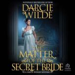 The Matter of the Secret Bride, Darcie Wilde