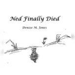 Ned Finally Died, Denise M. Jones