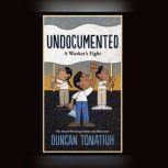 Undocumented A Workers Fight, Duncan Tonatiuh