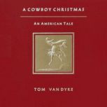 A Cowboy Christmas An American Tale, Tom Van Dyke