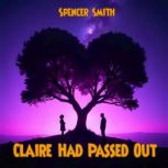 Claire Had Passed Out, Spencer Smith