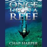 Once Upon a Reef, Chap Harper