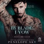 By Blade, I Vow, Penelope Sky