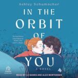 In the Orbit of You, Ashley Schumacher