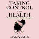 Take Control of Your Health  Menopau..., Maria Sable